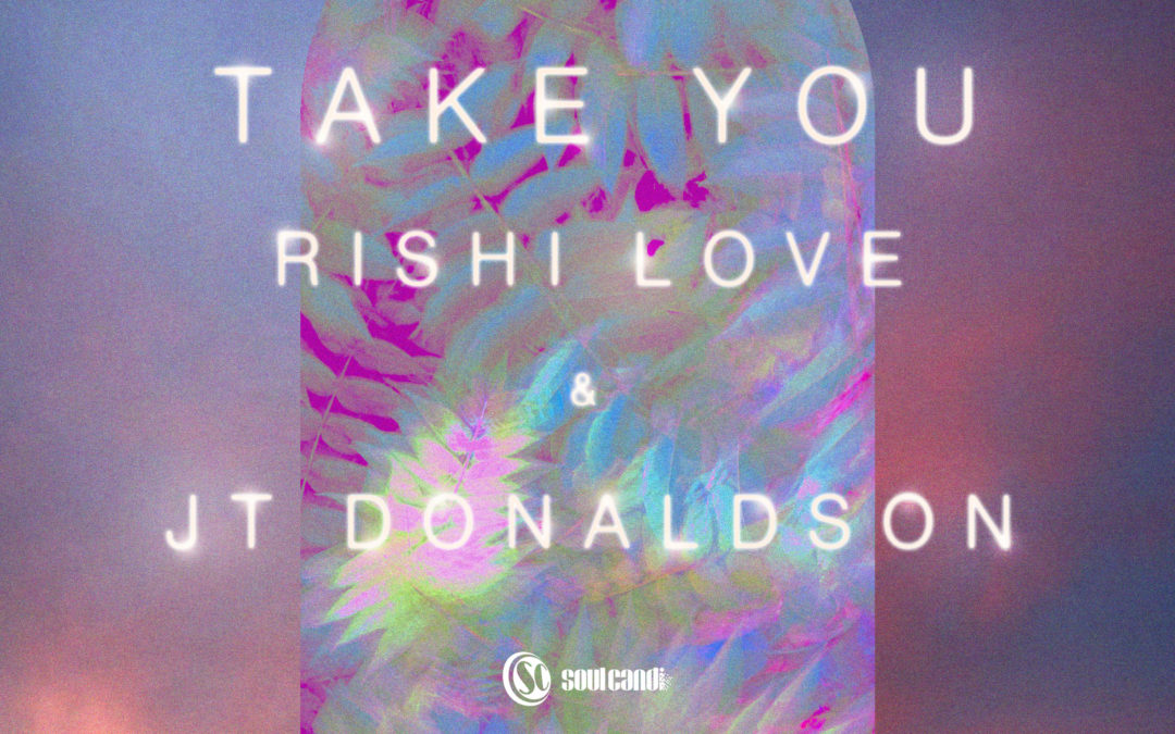 Rishi Love & JT Donaldson release their collaborative track “Take You”